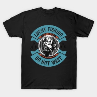 Lucky Fishing Shirt  Do Not Wast T-Shirt